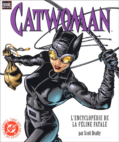 Catwoman - L'encyclopédie de la féline fatale 1 - Encyclopédie de la Féline Fatale !