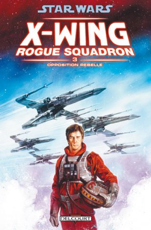 couverture, jaquette Star Wars - X-Wing Rogue Squadron 3  - Opposition rebelleTPB Hardcover (cartonnée) (delcourt bd) Comics