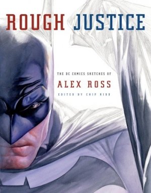 Rough Justice - The DC Comics Sketches of Alex Ross édition TPB softcover (souple) - Réédition